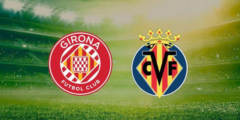 Girona Vs Villarreal - Soi Kèo Chuẩn Trận 2H00 Ngày 7/4 1 Girona Vs Villarreal - Soi Kèo Chuẩn Trận 2H00 Ngày 7/4