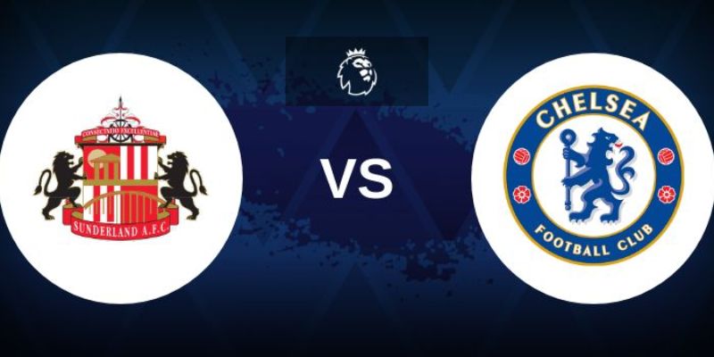 Nhận Định Sunderland Vs Chelsea Lúc 22H00 Ngày 24/05 - Ngoại Hạng Anh 1 Nhận Định Sunderland Vs Chelsea Lúc 22H00 Ngày 24/05 - Ngoại Hạng Anh